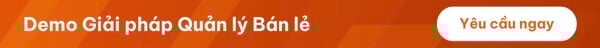 Yêu cầu Demo Giai pháp Quán ly Bán lé