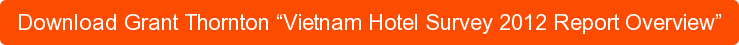 Download Grant Thornton “Vietnam Hotel Survey 2012 Report Overview”