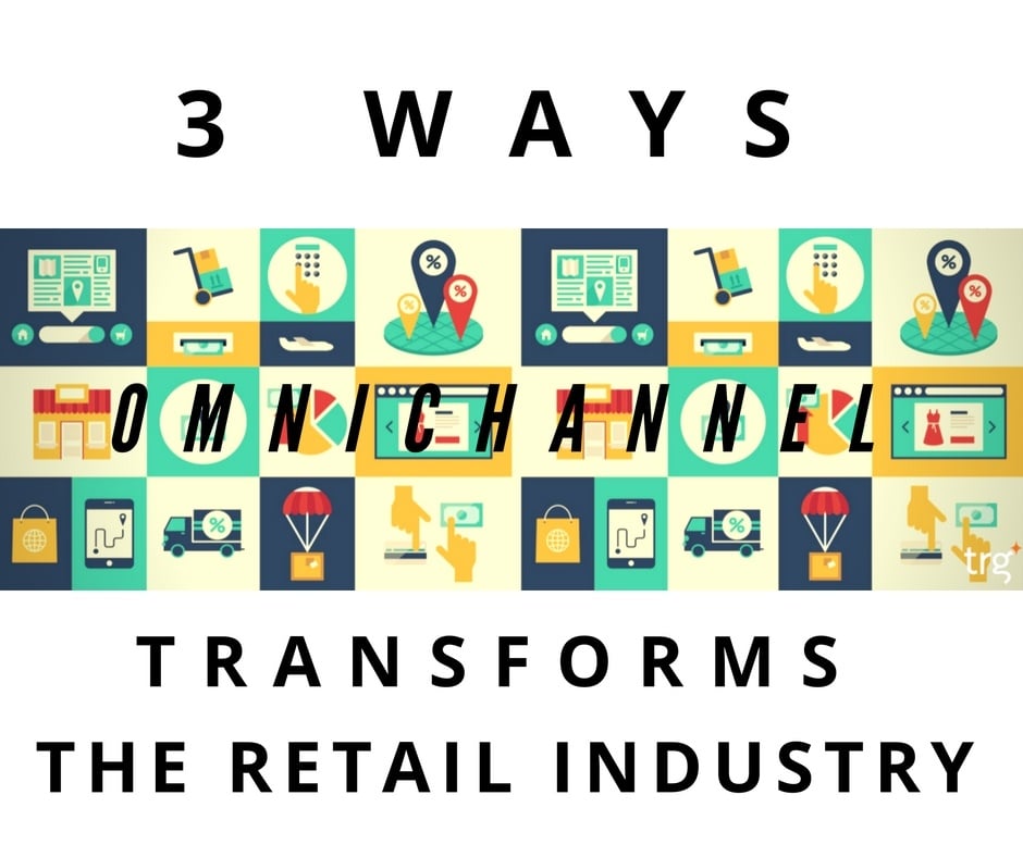 3 ways omnichannel strategies transform the retail industry
