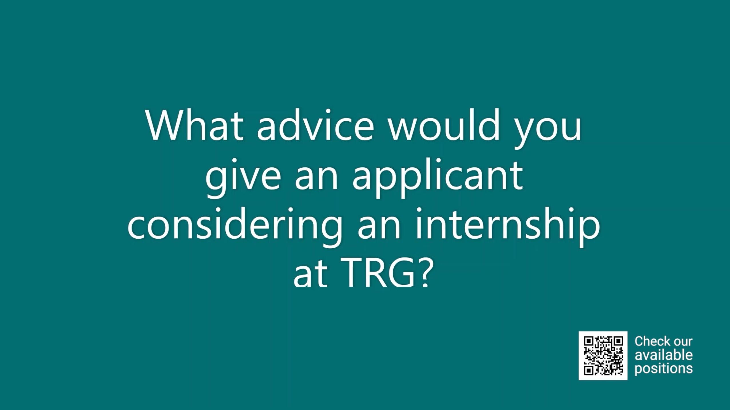 Internship testimonials - Episode 6: Advice for applicants considering an internship at TRG?